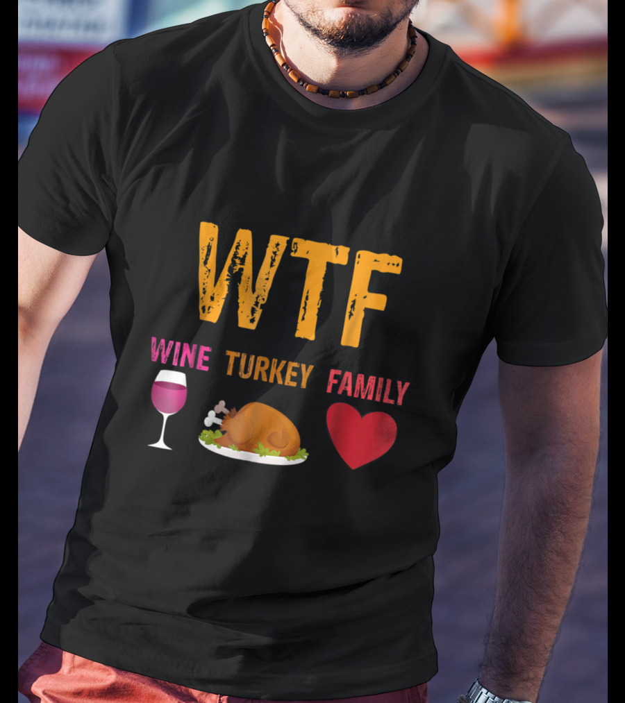 WTF Wine Turkey Family Thanksgiving Humor T-Shirt
