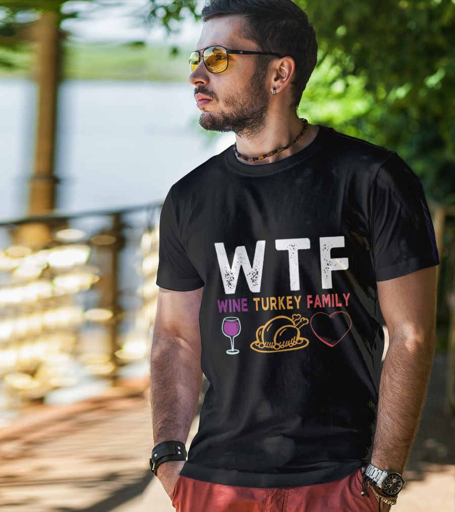 WTF Wine Turkey Family Heart Funny Thanksgiving Day T-Shirt