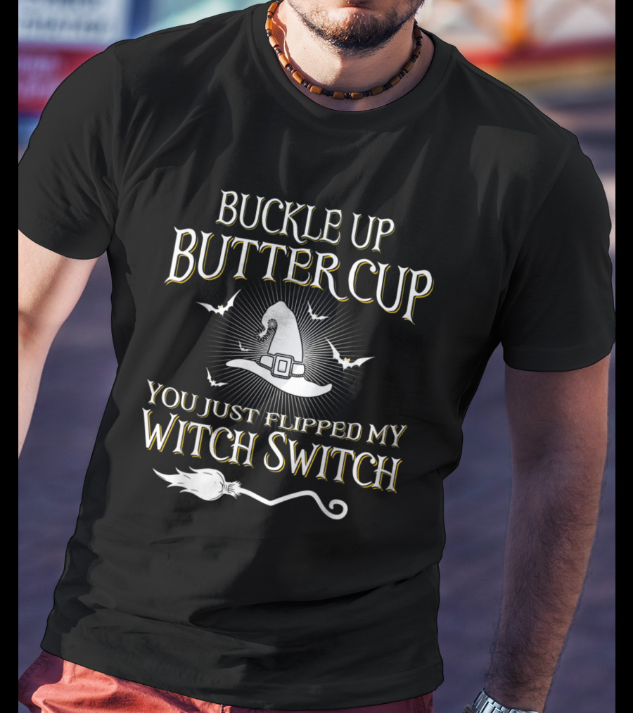 Buckle Up Buttercup You Just Flipped My Witch Switch Hat And Broom With Bats T-Shirt