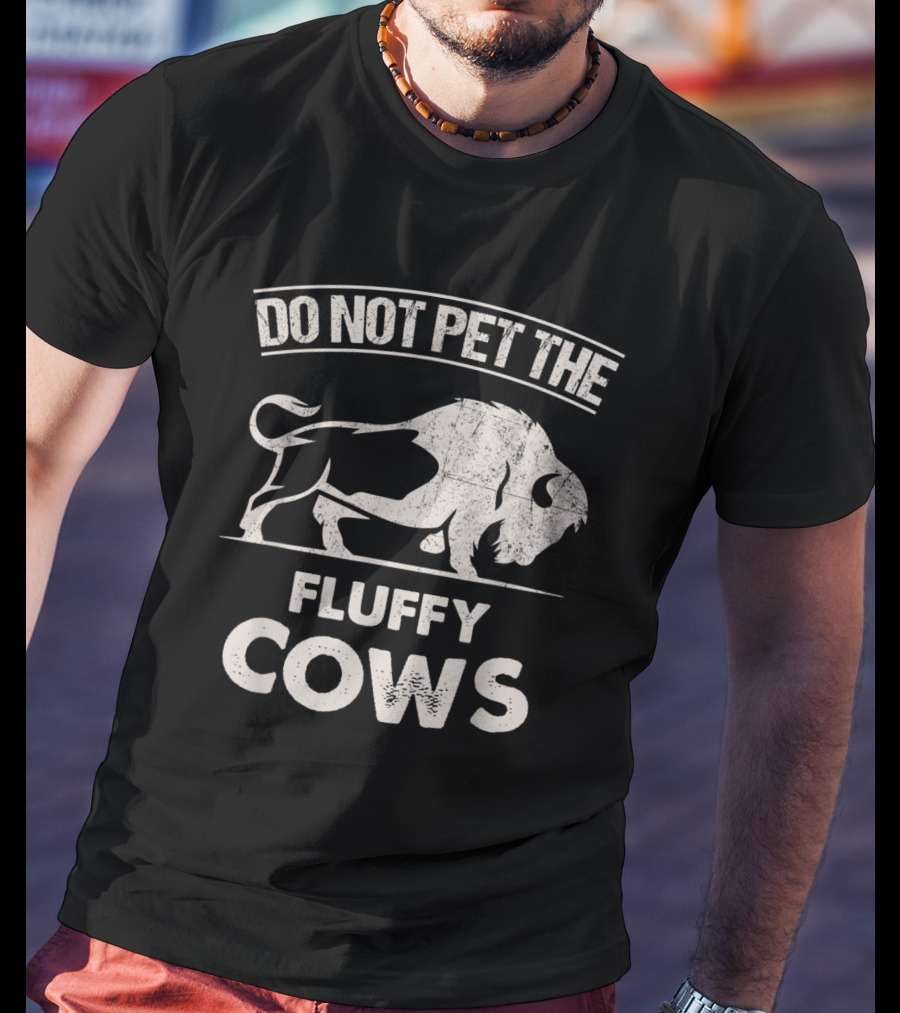 Do Not Pet The Fluffy Cows Funny Bison T-Shirt