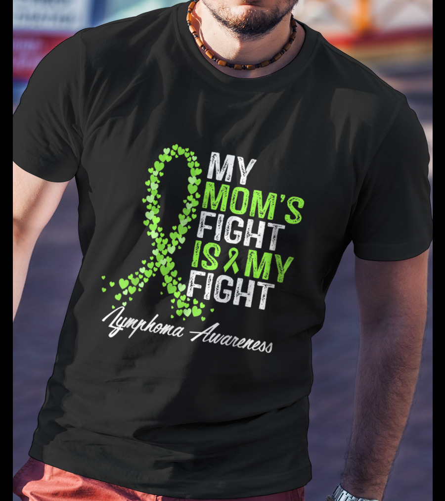 Lymphoma Awareness My Mom's Fight Is My Fight T-Shirt