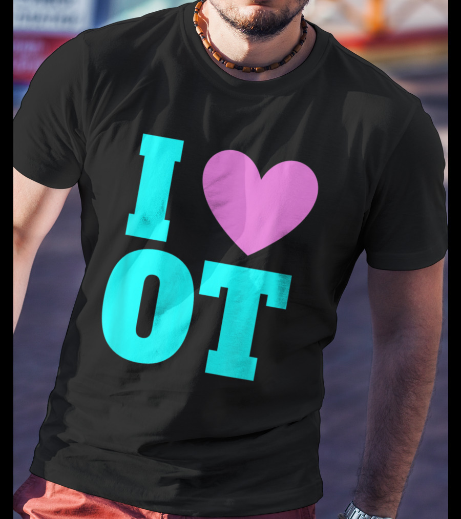 I Love OT Occupational Therapy Therapist T-Shirt