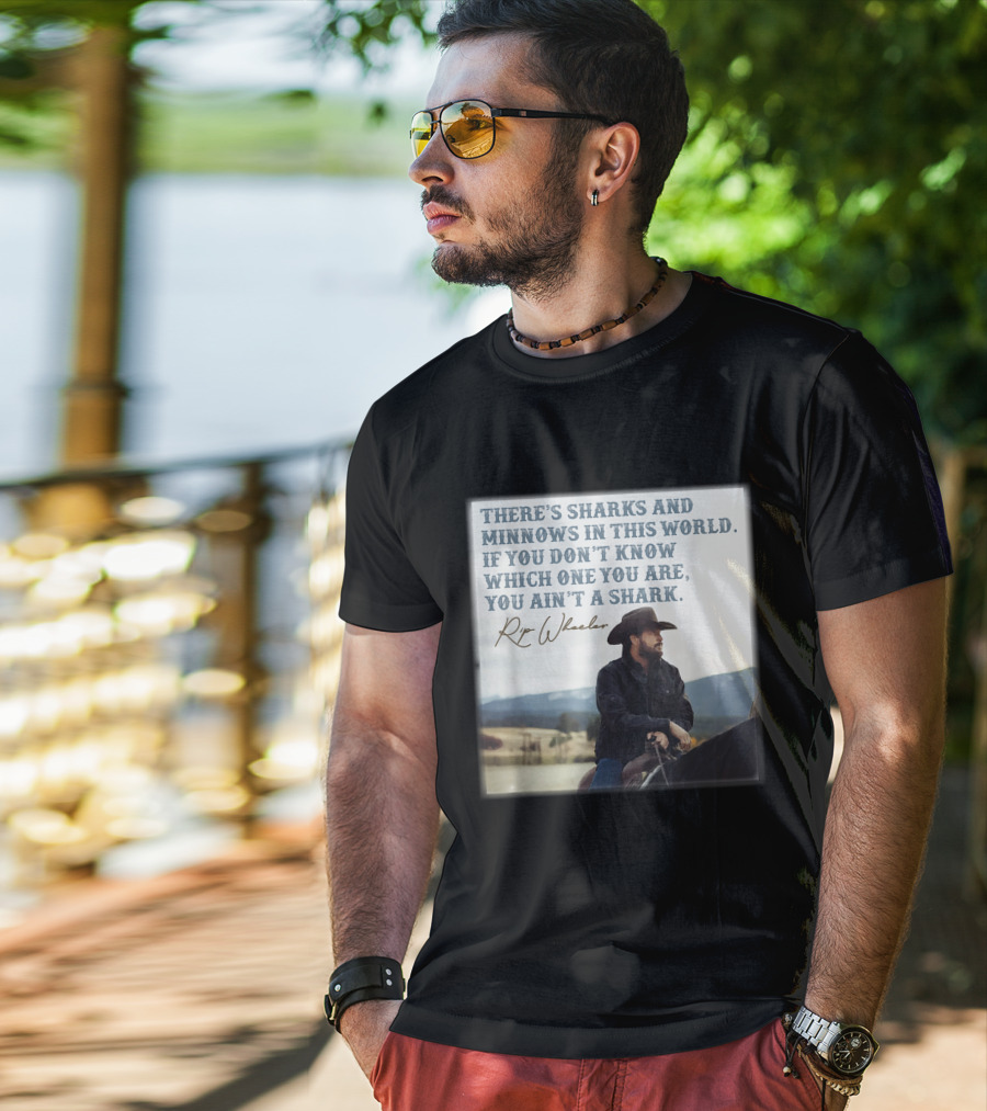 Rip Wheeler There's Sharks And Minnows In This World Yellowstone XErjr T-Shirt