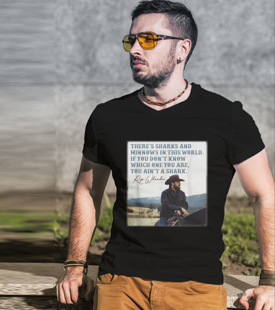 Rip Wheeler There's Sharks And Minnows In This World Yellowstone XErjr T-Shirt