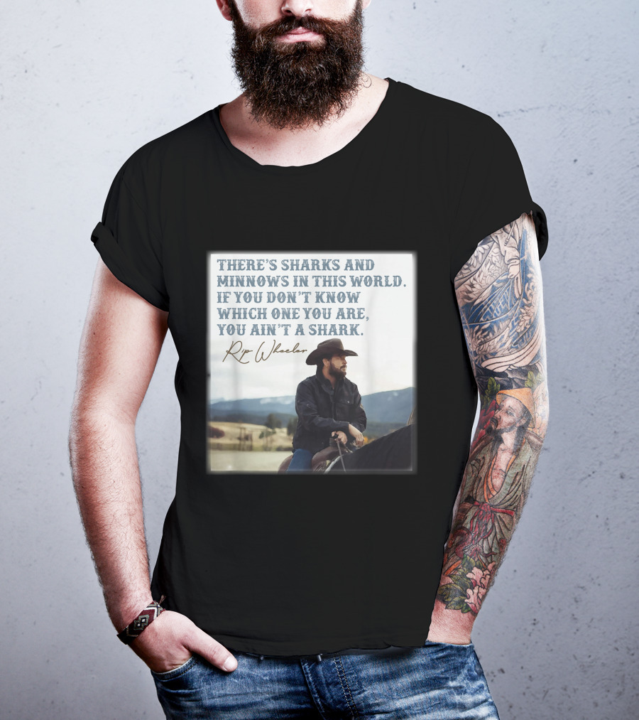Rip Wheeler There's Sharks And Minnows In This World Yellowstone XErjr T-Shirt