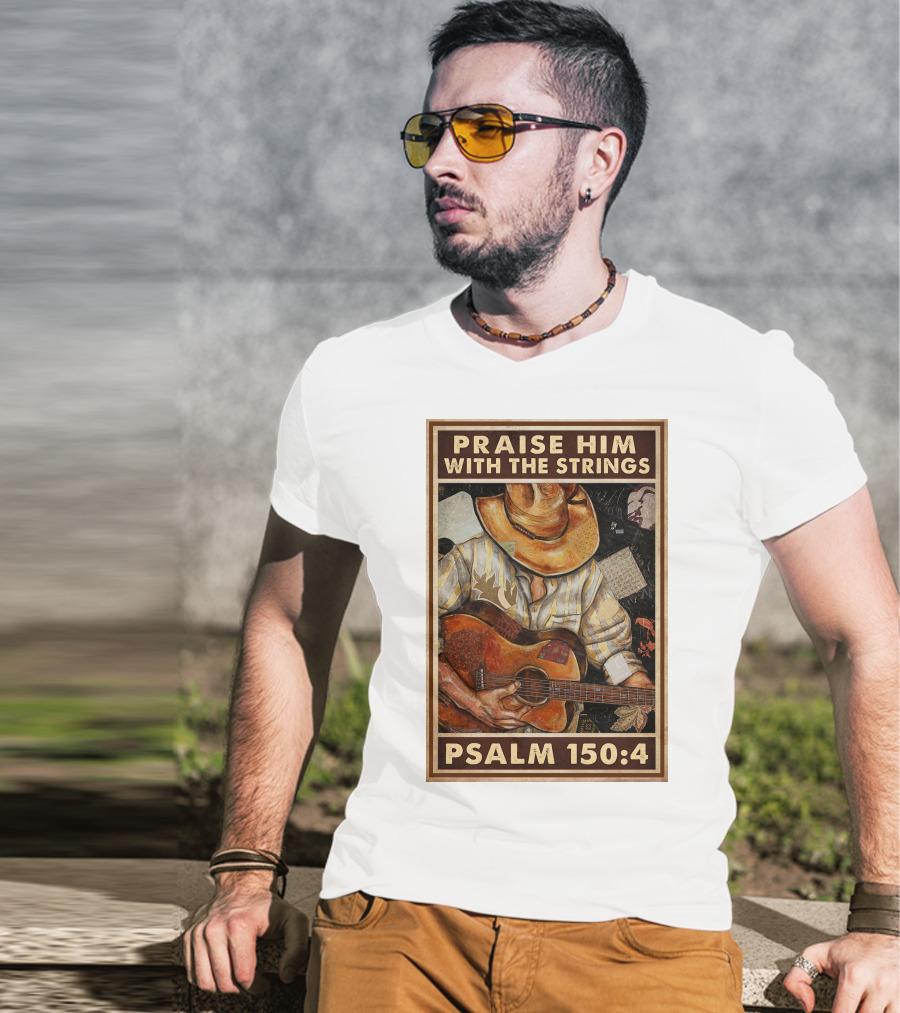 Praise Him With The Strings Psalm 150:4 T-Shirt
