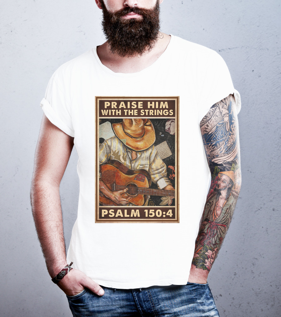 Praise Him With The Strings Psalm 150:4 T-Shirt