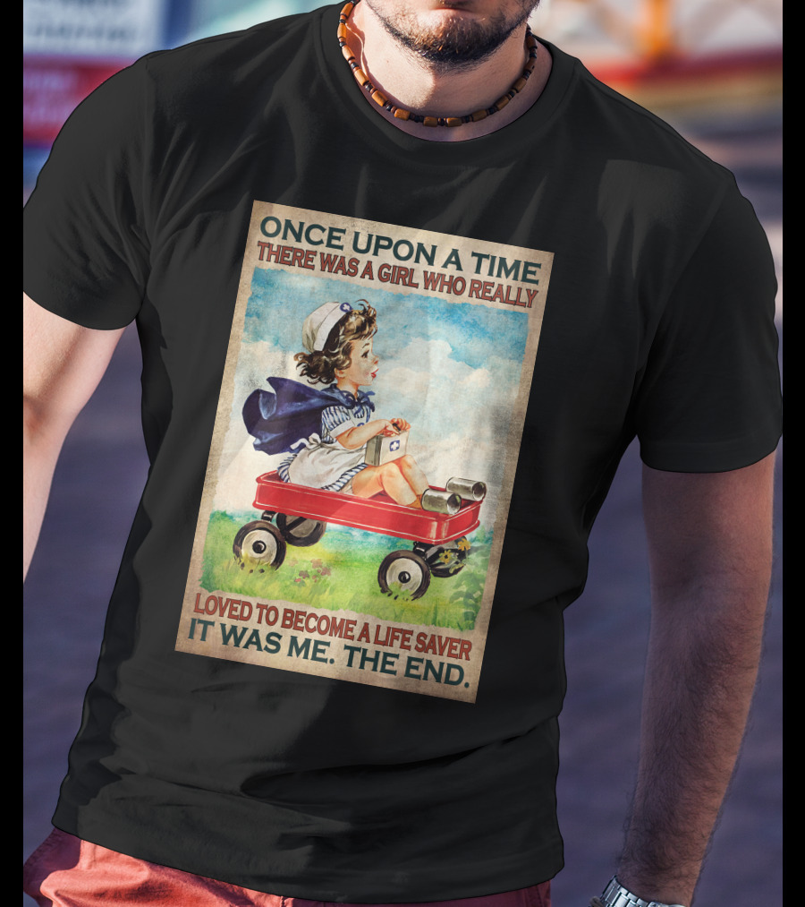 Once Upon A Time There Was A Girl Who Really Loved To Become A Life Saver It Was Me The End T-Shirt