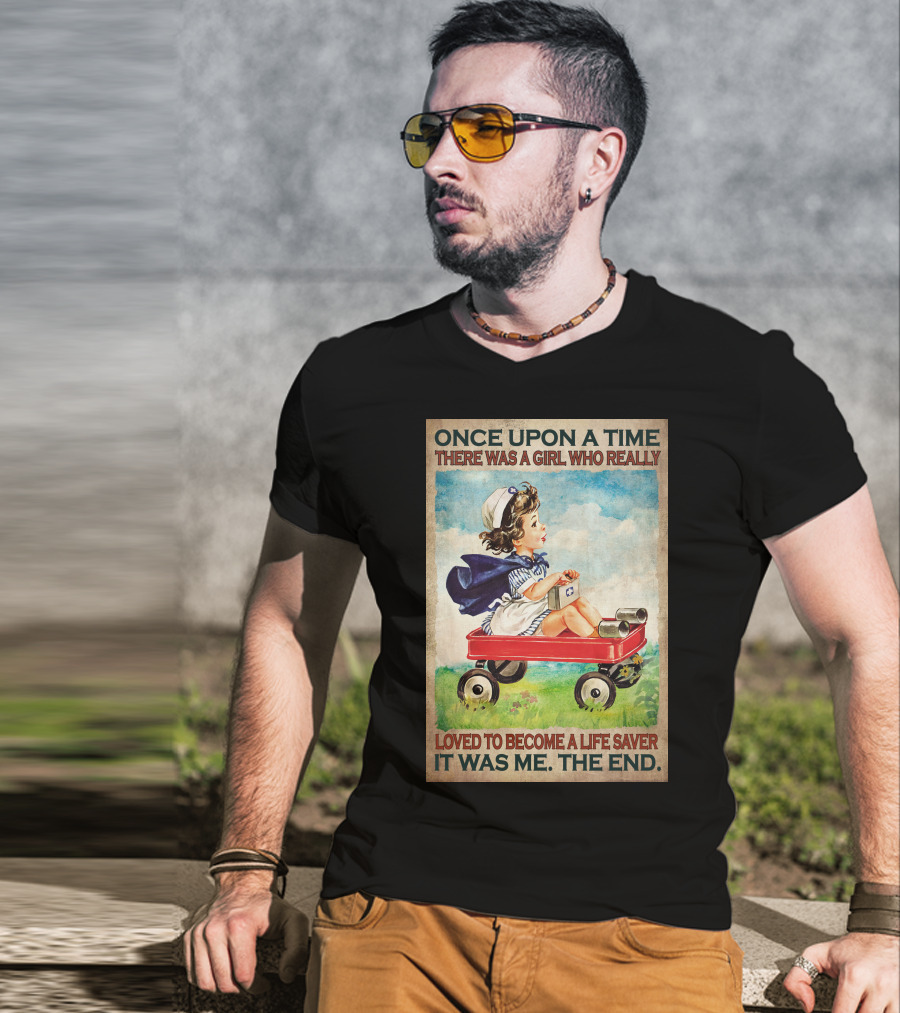 Once Upon A Time There Was A Girl Who Really Loved To Become A Life Saver It Was Me The End T-Shirt