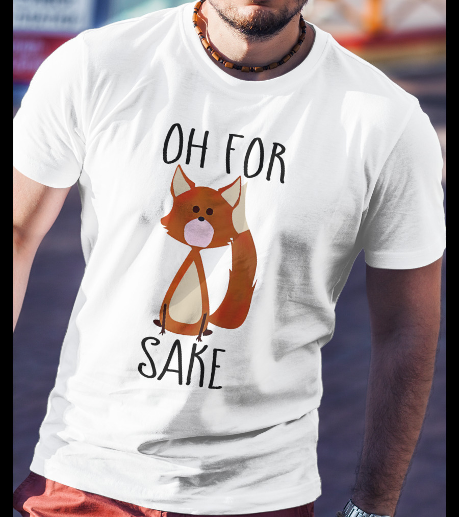Oh For Fox Sake T-Shirt