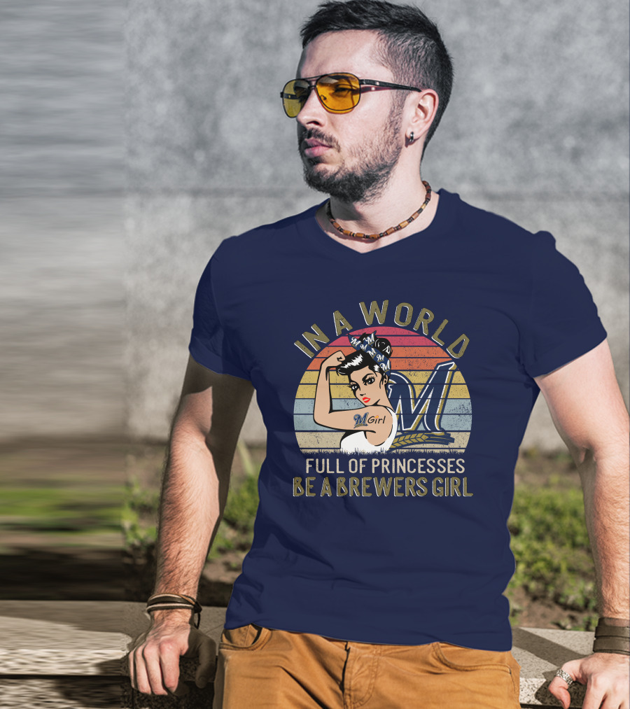 In A World Full Of Princesses Be A Brewers Girl T-Shirt