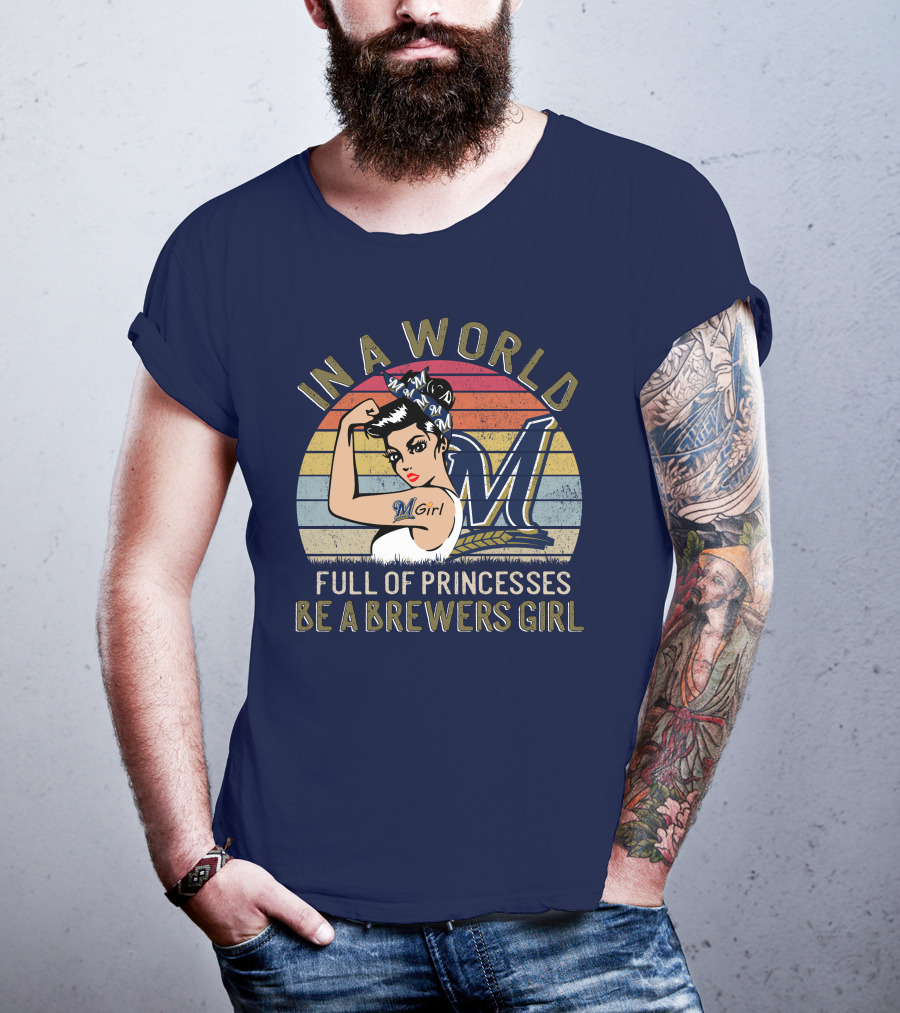 In A World Full Of Princesses Be A Brewers Girl T-Shirt