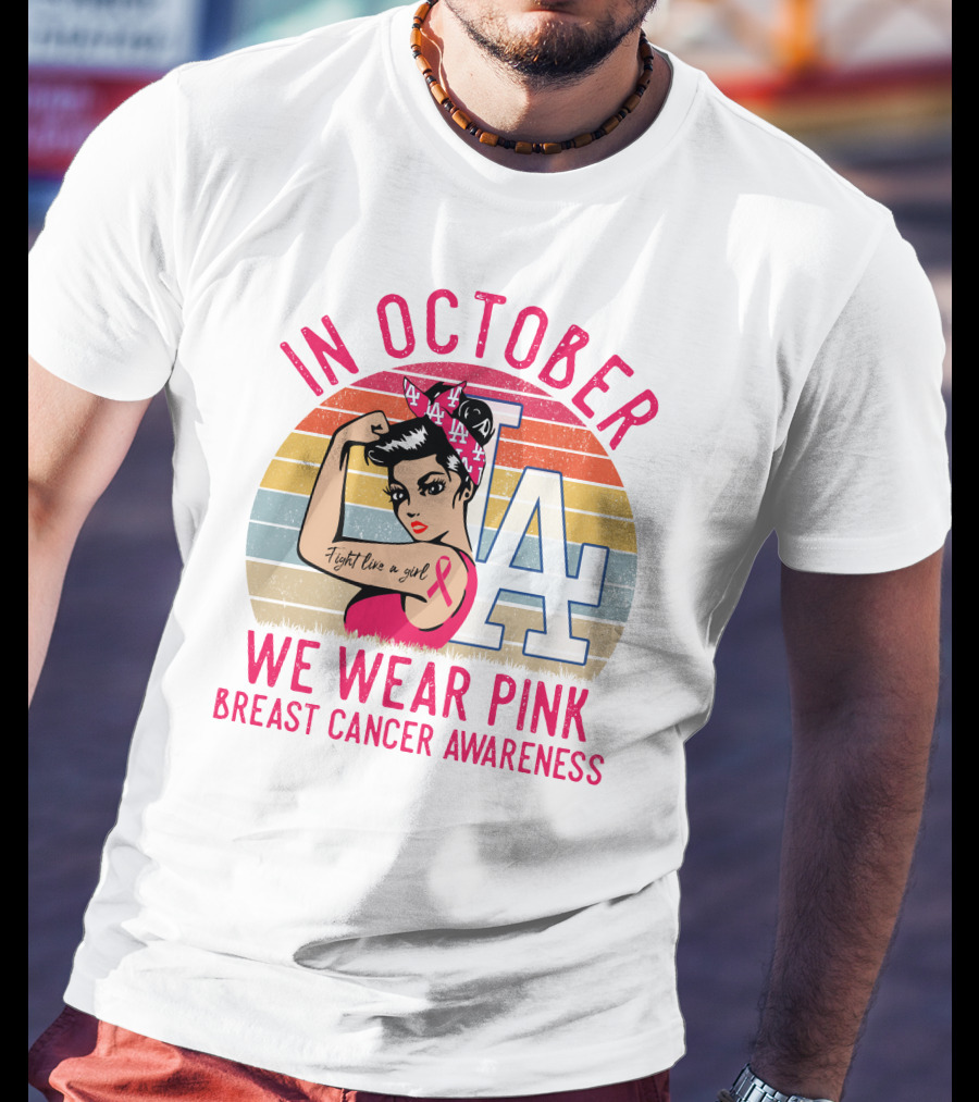 In October We Wear Pink Breast Cancer Awareness Fight Like A Girl La Dodgers T-Shirt