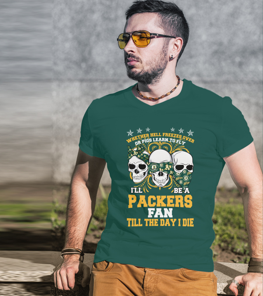 Whether Hell Freezes Over Or Pigs Learn To Fly I'll Be A Packers Fan Till The Day I Die T-Shirt