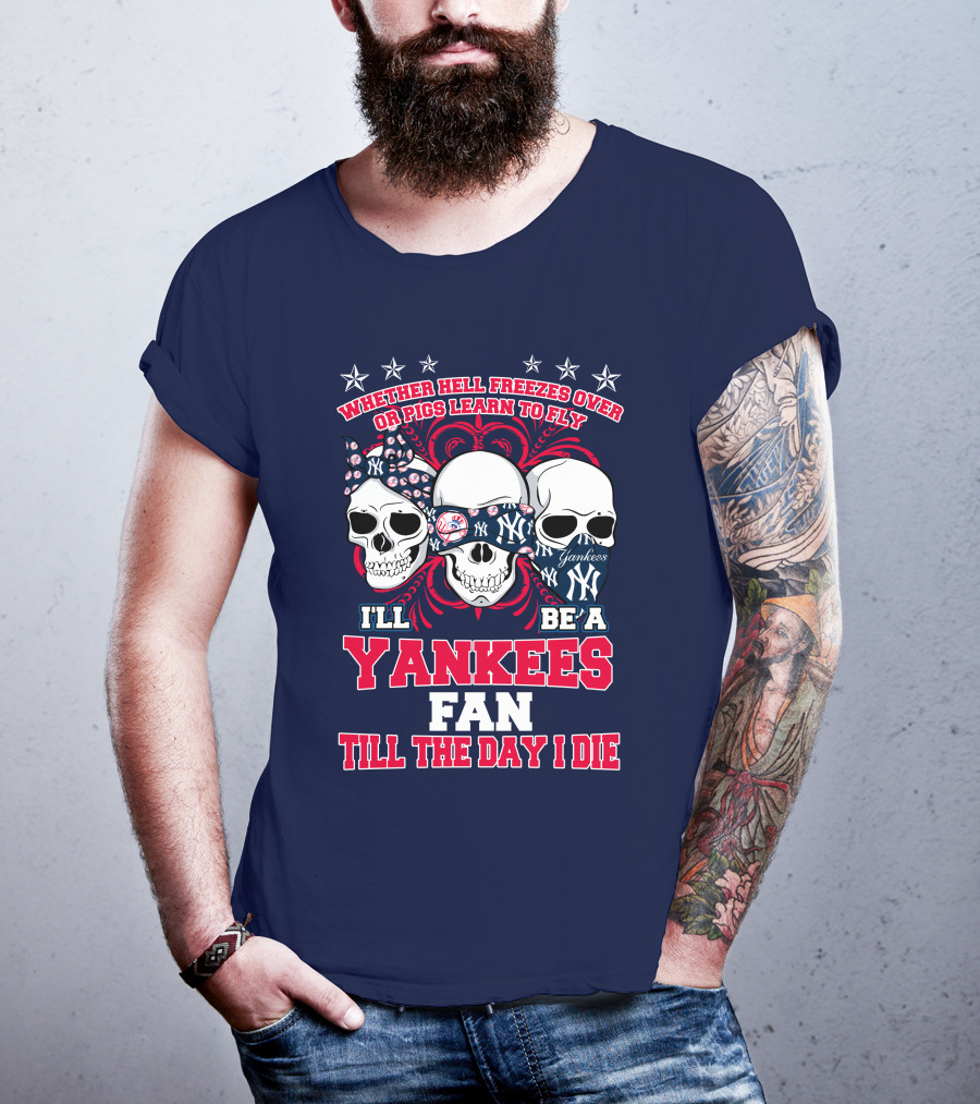Whether Hell Freezes Over Yankees Fan Till The Day I Die T-Shirt