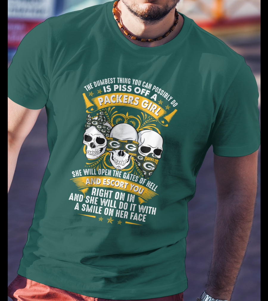 The Dumbest Thing You Can Possibly Do Is Piss Off A Packers Girl She Will Open The Gates Of Hell And Escort You Right On In And She Will Do It With A Smile On Her Face Packers Girl T-Shirt
