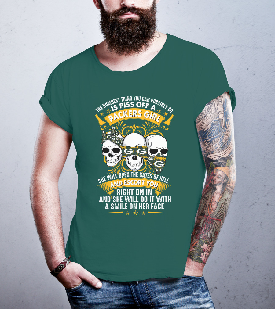 The Dumbest Thing You Can Possibly Do Is Piss Off A Packers Girl She Will Open The Gates Of Hell And Escort You Right On In And She Will Do It With A Smile On Her Face Packers Girl T-Shirt
