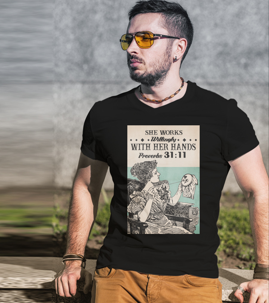 She Works Willingly With Her Hands Proverbs 31:11 T-Shirt