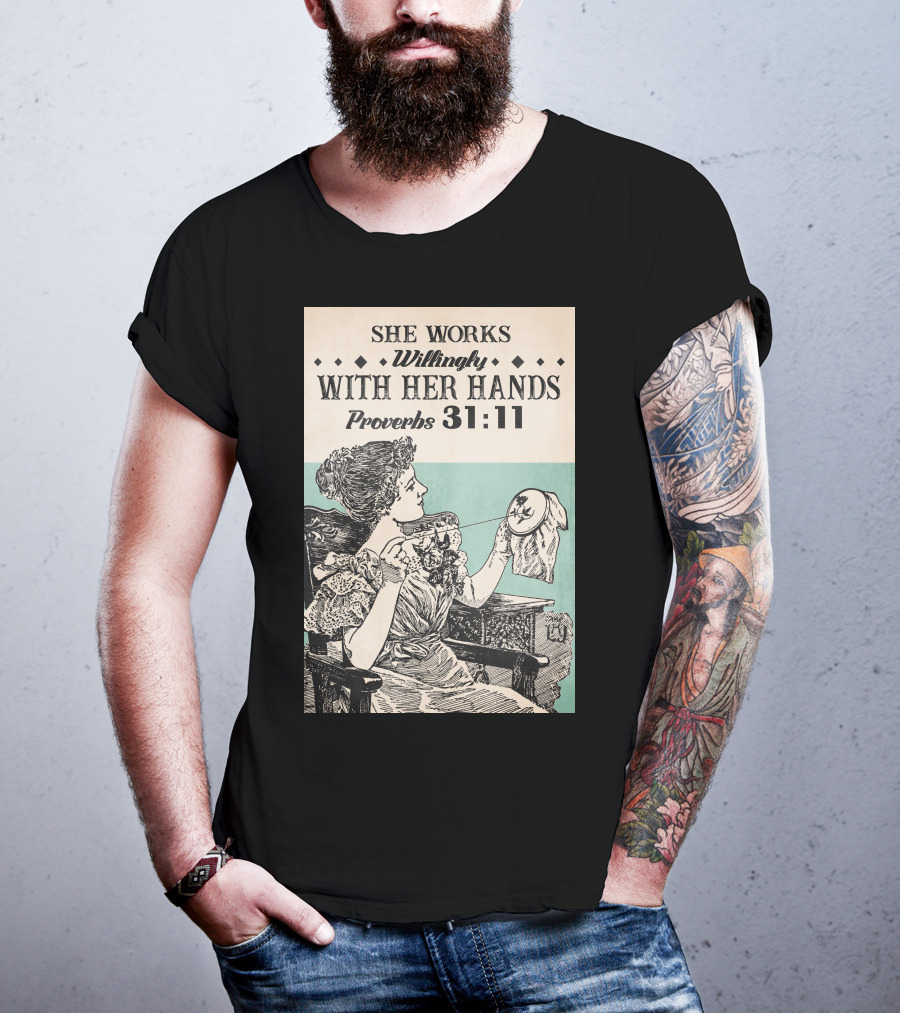 She Works Willingly With Her Hands Proverbs 31:11 T-Shirt
