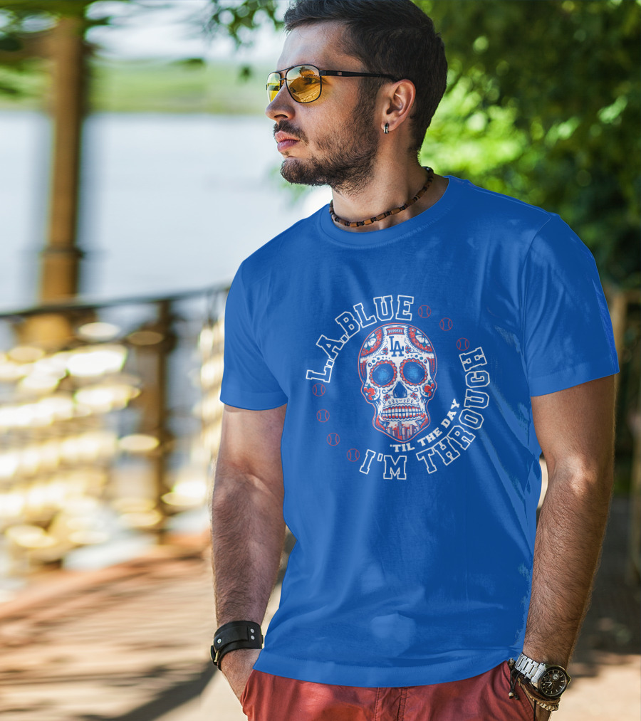 L.a. Blue Dodgers Skull 'Til The Day I'm Through T-Shirt