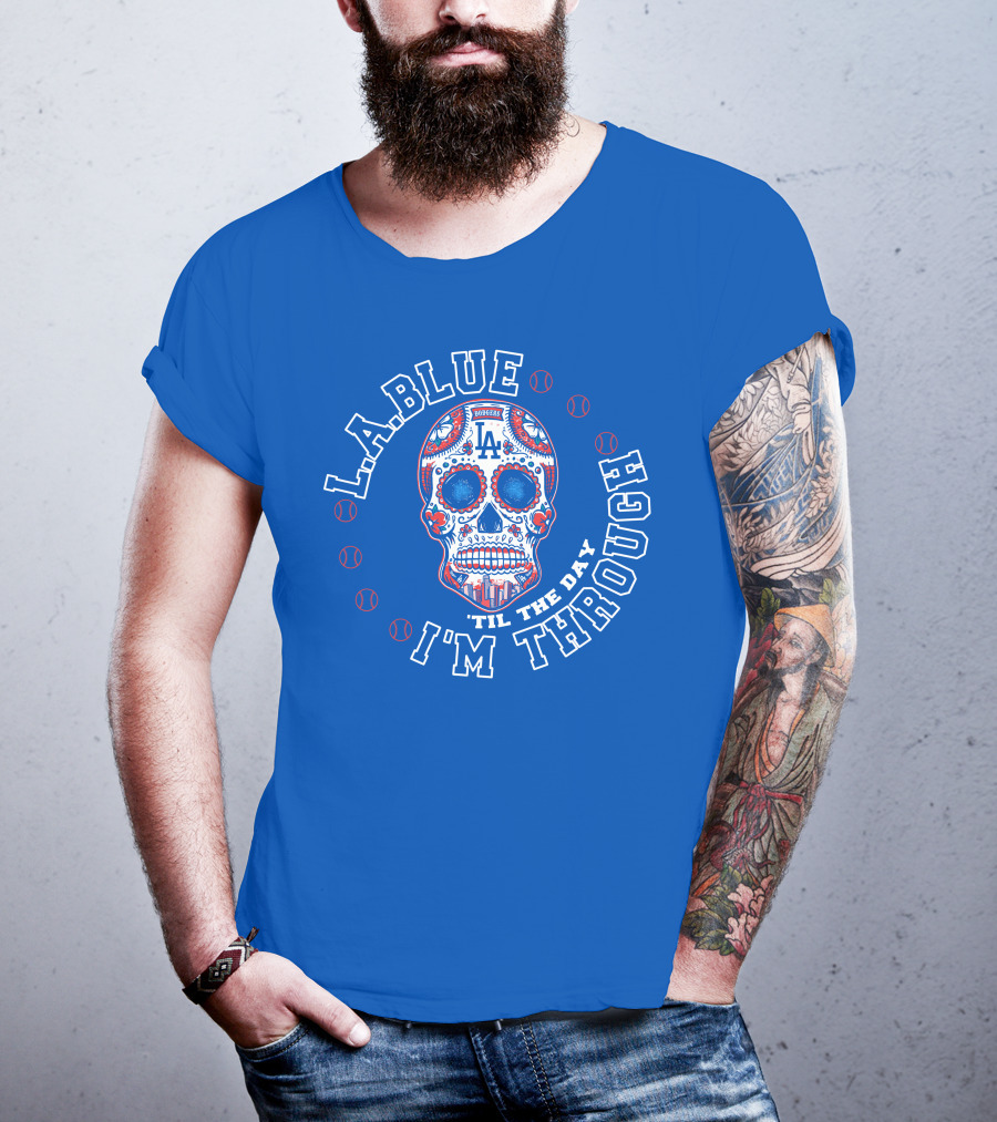 L.a. Blue Dodgers Skull 'Til The Day I'm Through T-Shirt