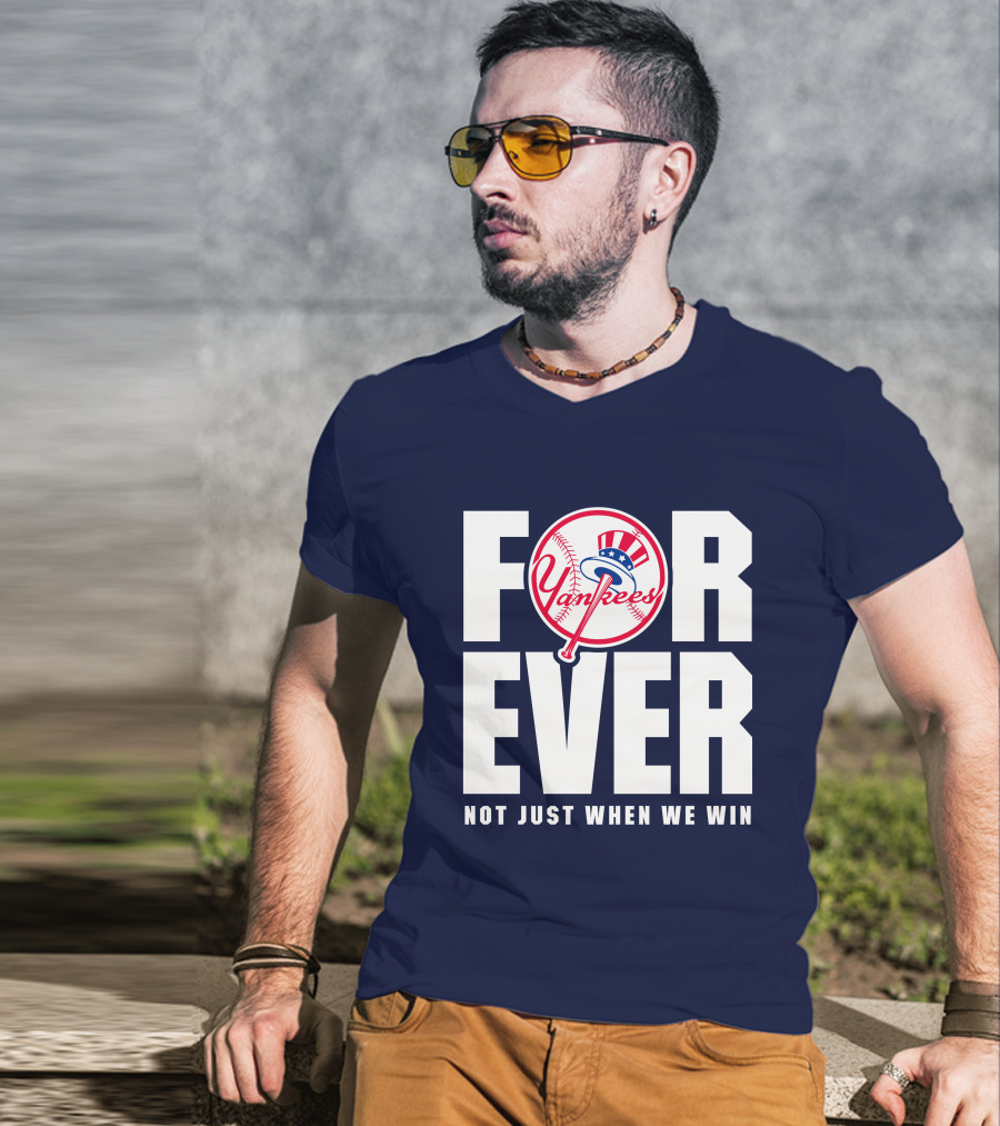 Yankees Forever Not Just When We Win T-Shirt