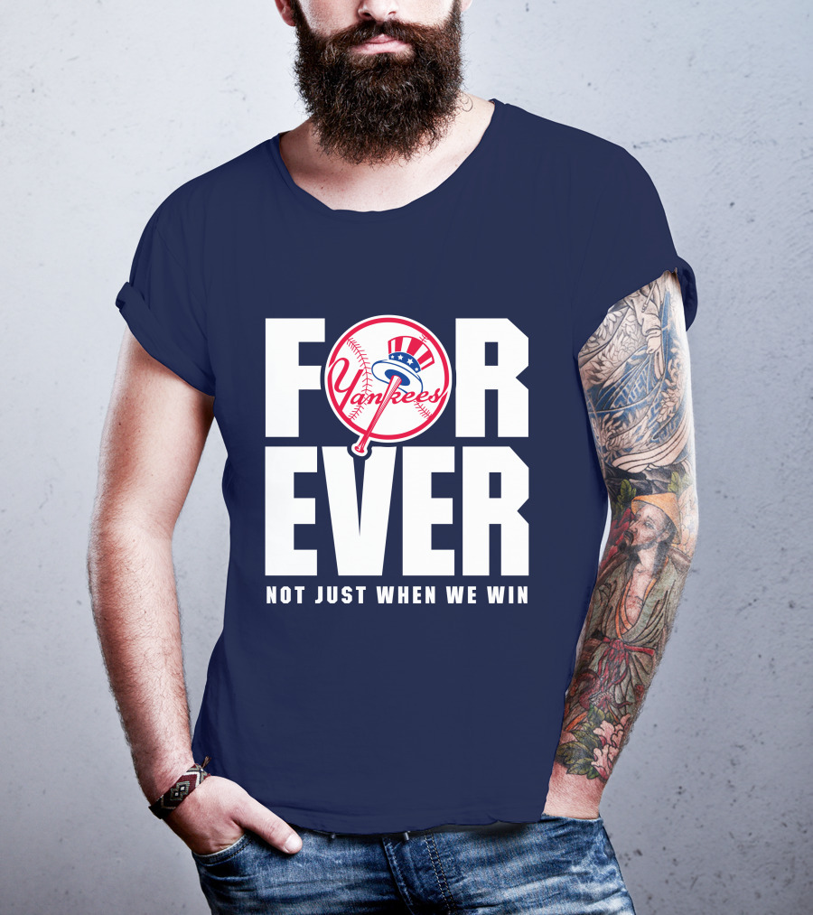 Yankees Forever Not Just When We Win T-Shirt