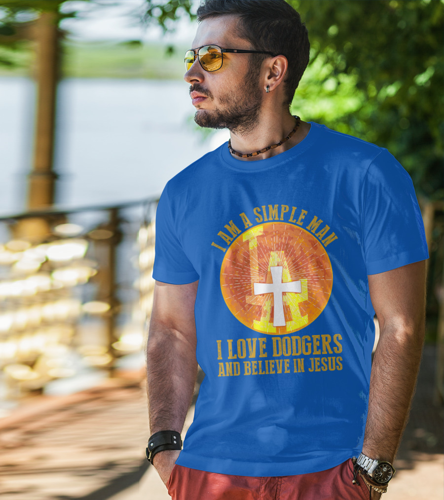 I Am A Simple Man I Love Dodgers And Believe In Jesus T-Shirt