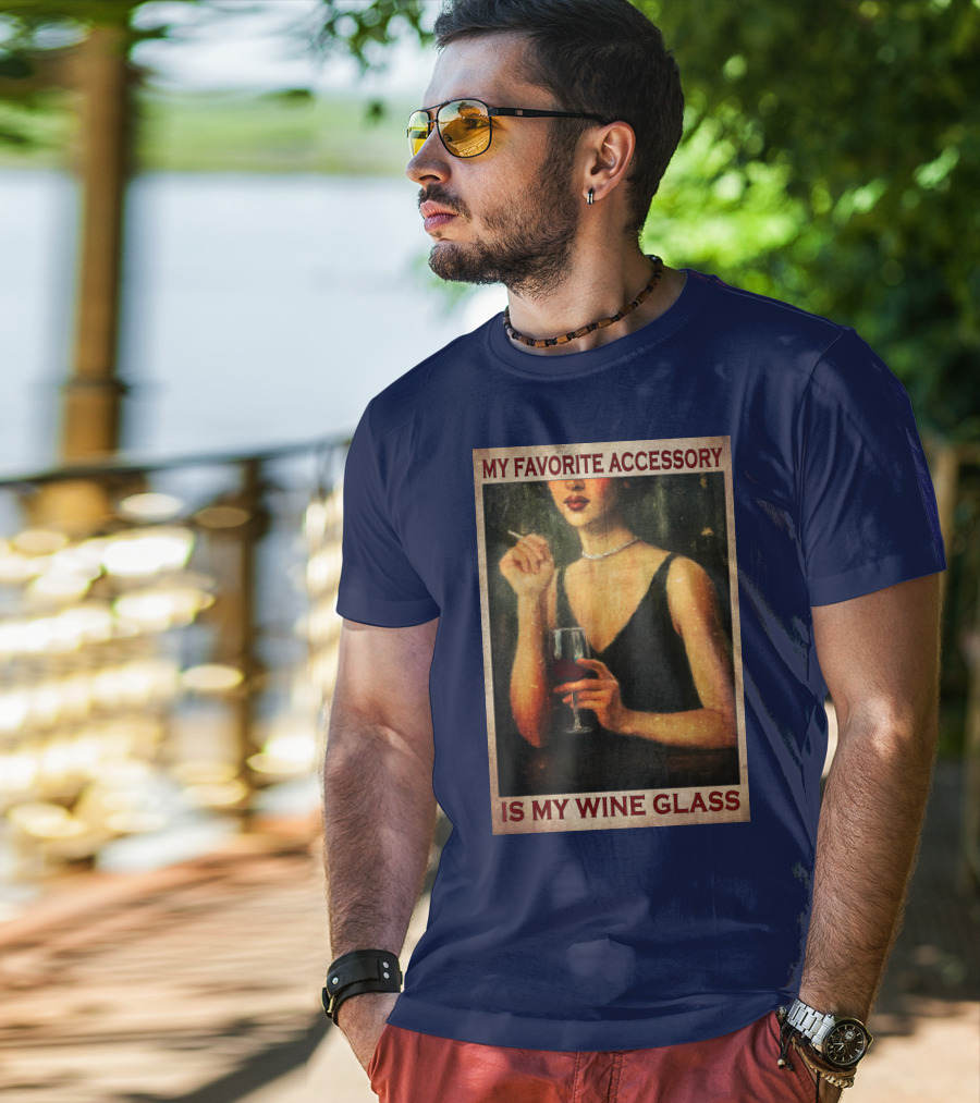My Favorite Accessory Is My Wine Glass T-Shirt