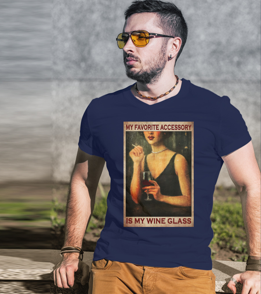 My Favorite Accessory Is My Wine Glass T-Shirt
