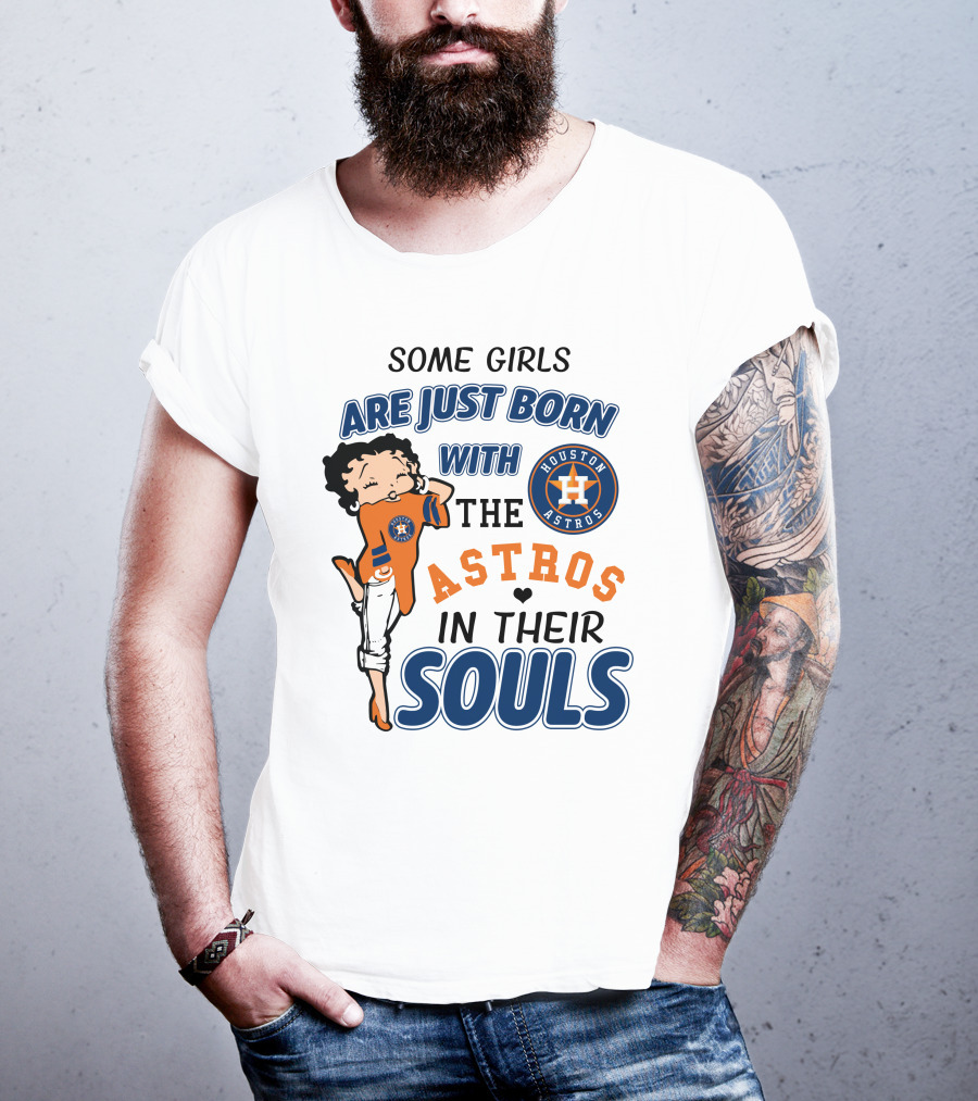 Some Girls Are Just Born With The Houston Astros In Their Souls T-Shirt