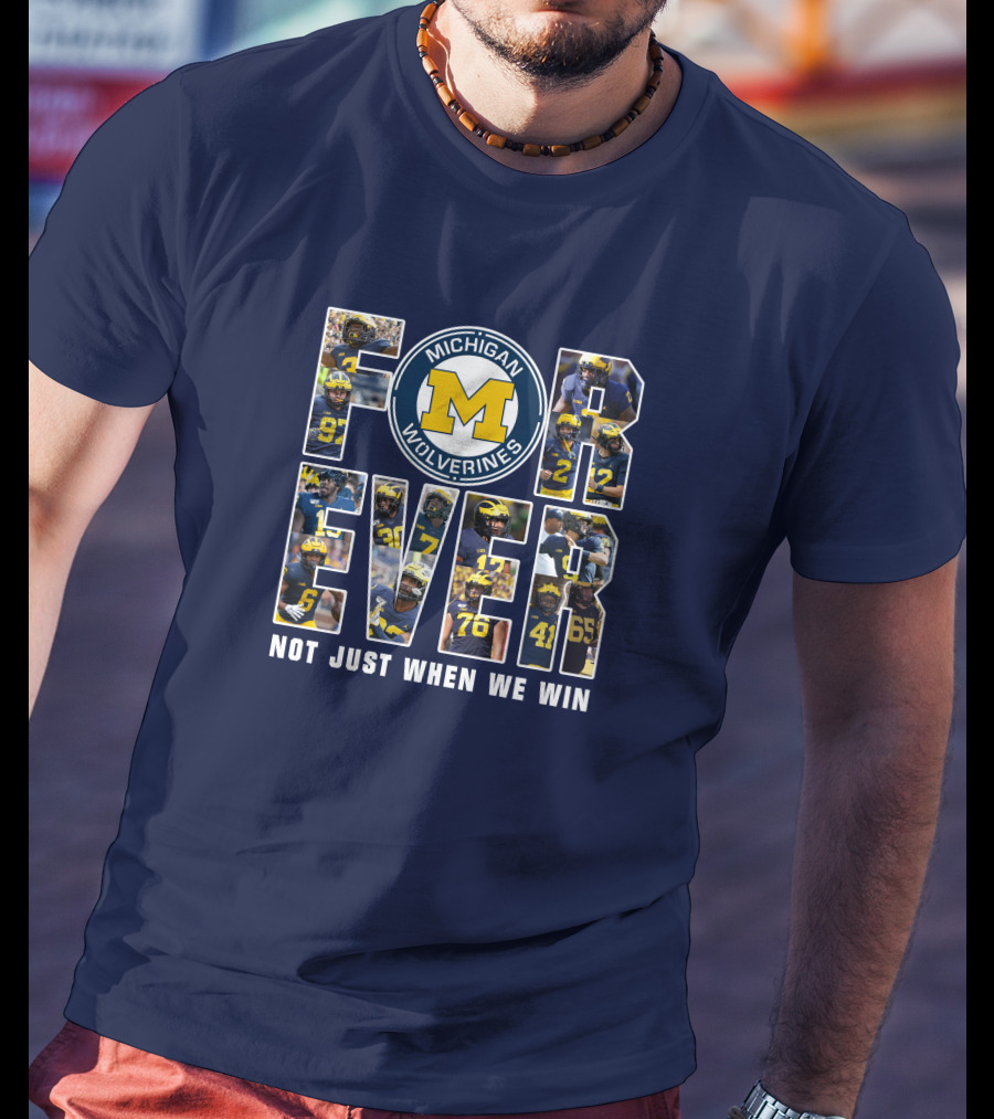 Michigan Wolverines Forever Not Just When We Win T-Shirt