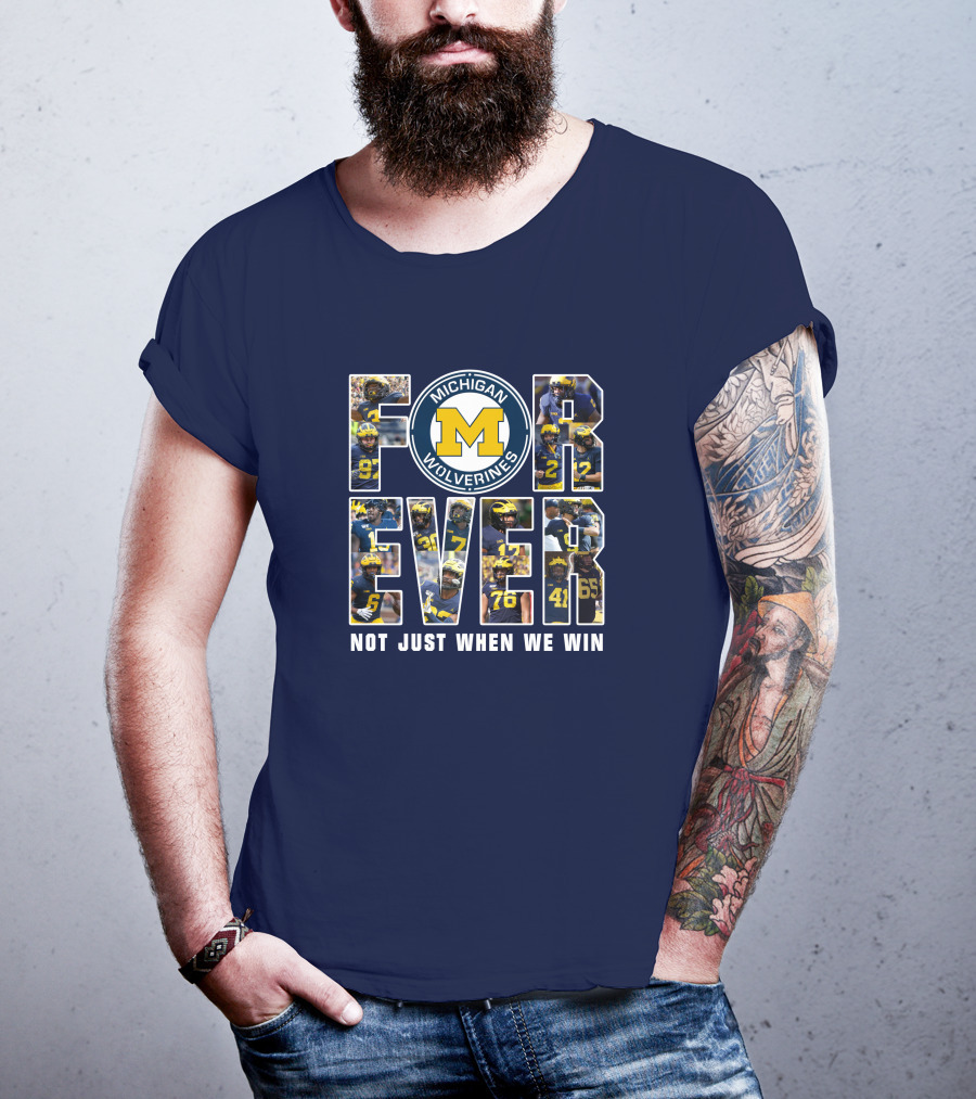 Michigan Wolverines Forever Not Just When We Win T-Shirt