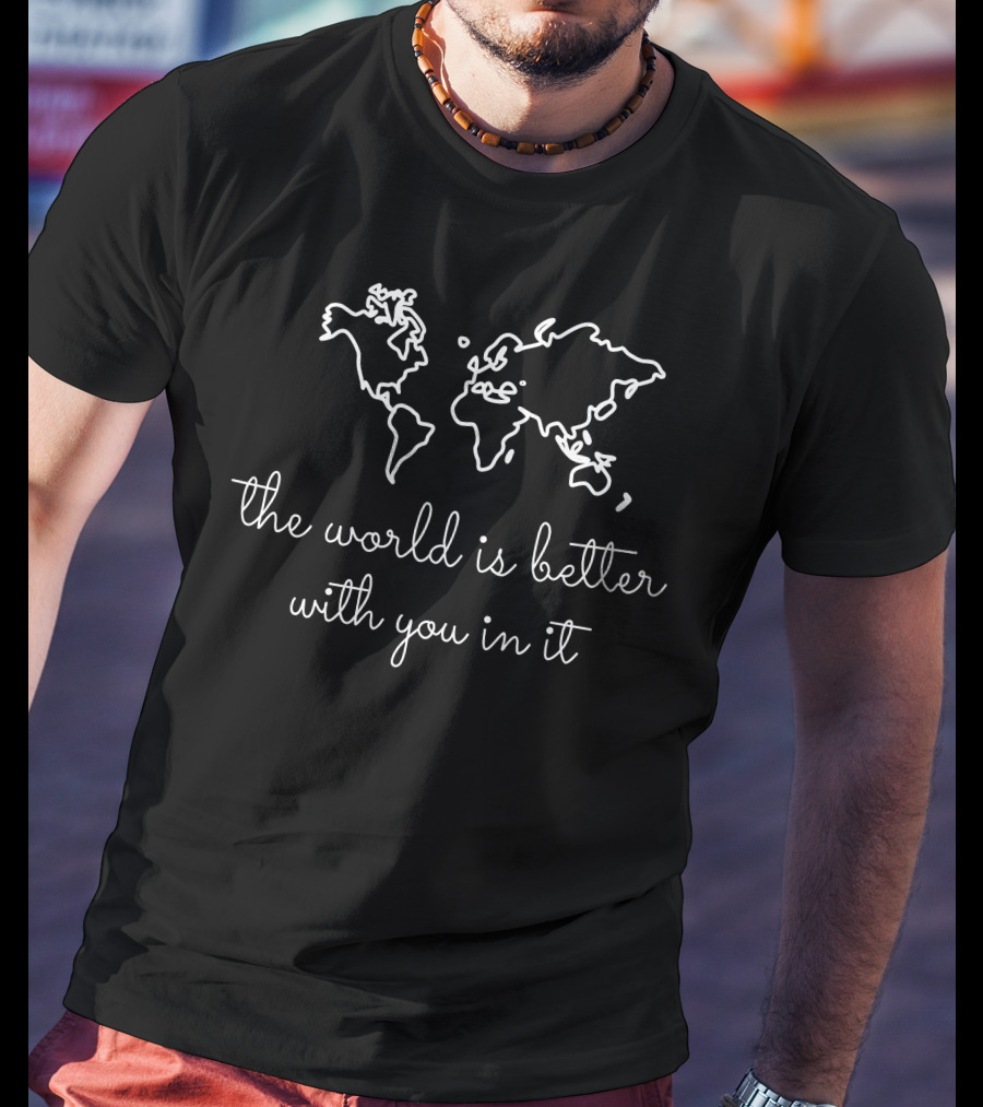 The World Is Better With You In It White Map Outline T-Shirt