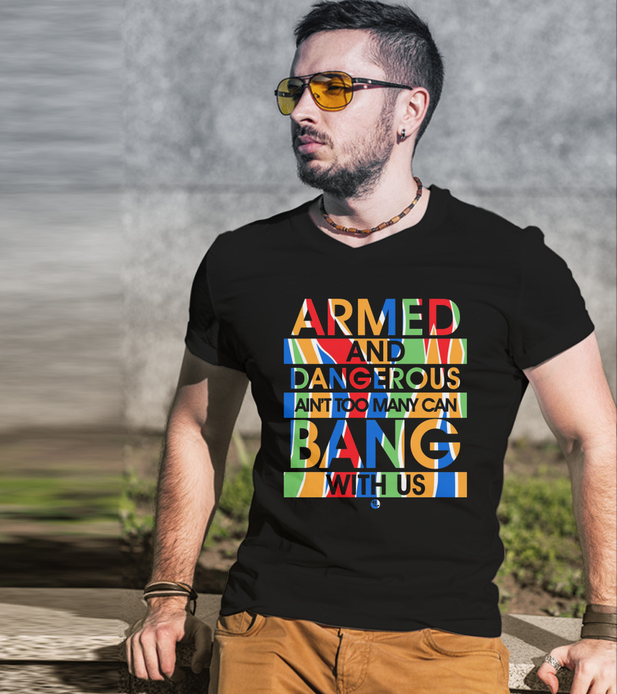 Armed And Dangerous Ain't Too Many Can Bang With Us Bone Thugs N Harmony T-Shirt