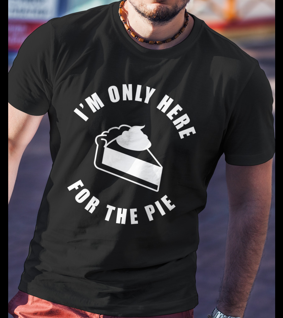 I'm Only Here For The Pie John Scalzi T-Shirt