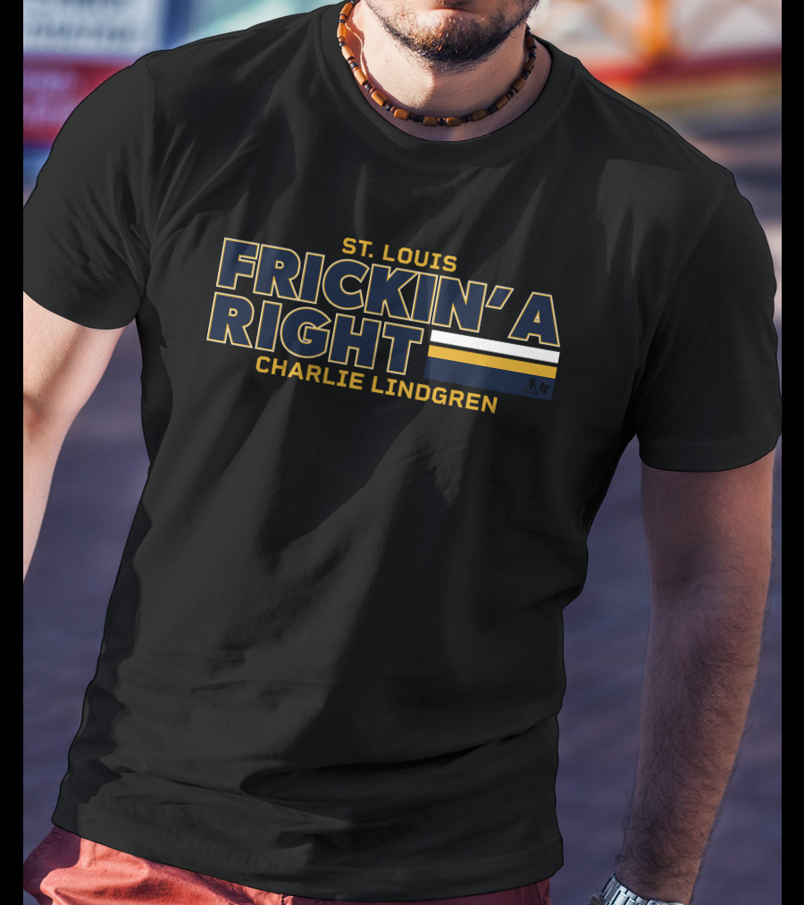 St. Louis Frickin' A Right Charlie Lindgren T-Shirt