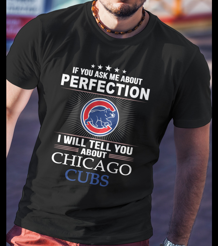 If You Ask Me About Perfection I Will Tell You About Chicago Cubs T-Shirt