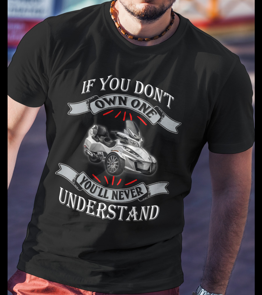 If You Don't Own One You'll Never Understand Spyder T-Shirt