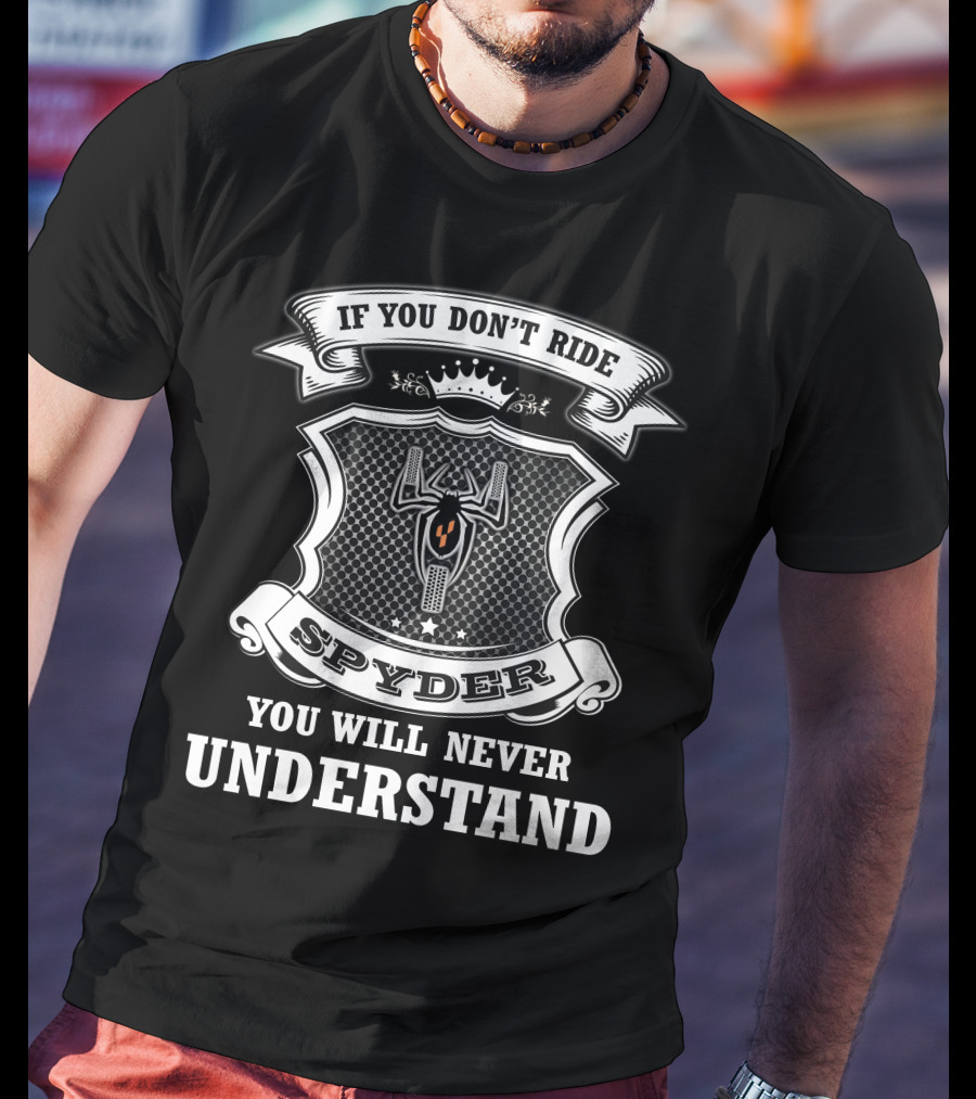 If You Don't Ride Spyder You Will Never Understand T-Shirt