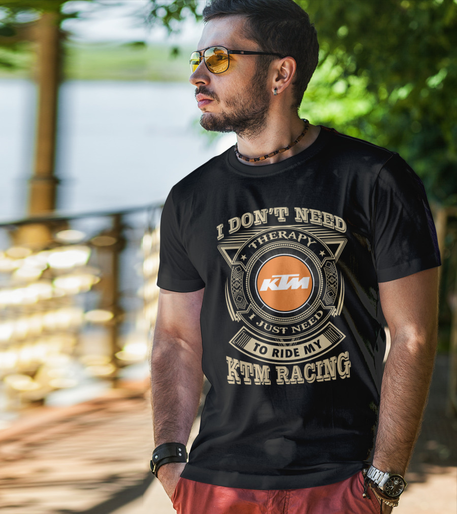 I Don't Need Therapy I Just Need To Ride My Ktm Racing T-Shirt