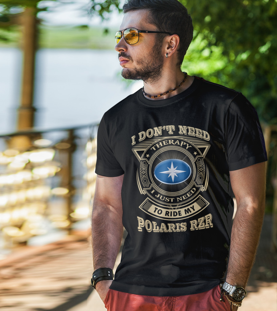 I Don't Need Therapy I Just Need To Ride My Polaris Rzr T-Shirt