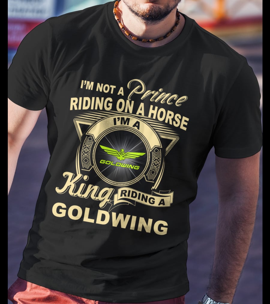 I'm Not A Prince Riding On A Horse I'm A King Riding A Goldwing T-Shirt
