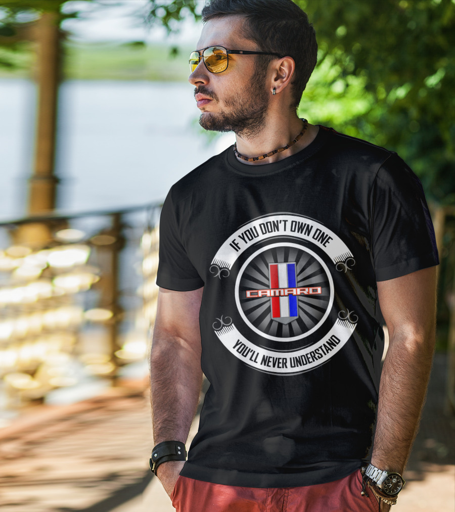 Camaro If You Don't Own One You'll Never Understand T-Shirt