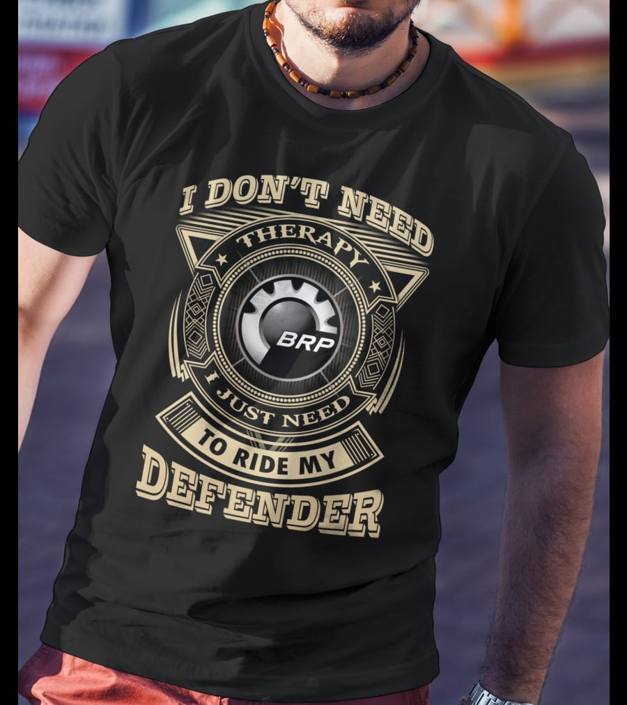 I Don't Need Therapy I Just Need To Ride My Defender Brp T-Shirt