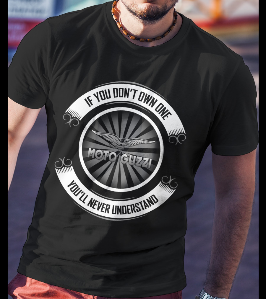 If You Don’t Own One You’ll Never Understand Moto Guzzi T-Shirt