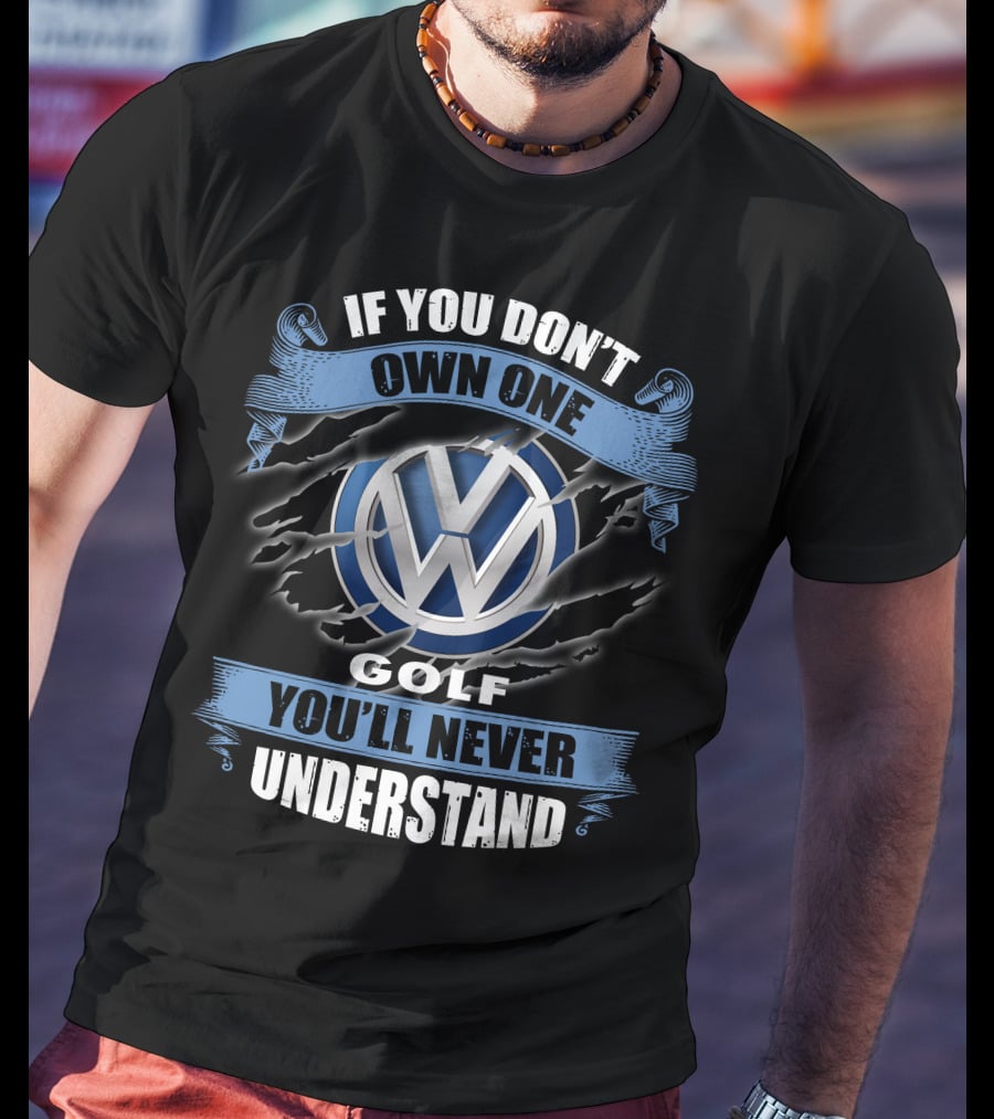 Volkswagen Golf If You Don't Own One You'll Never Understand T-Shirt