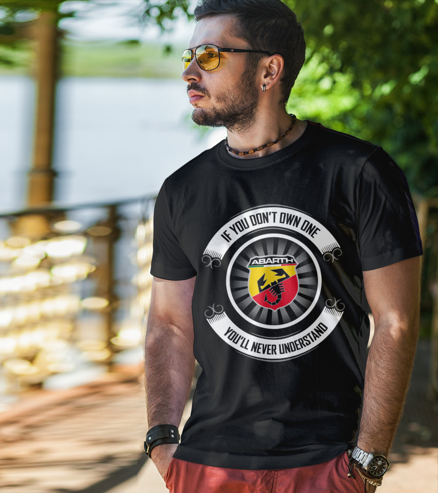 Abarth Logo If You Don't Own One You'll Never Understand T-Shirt