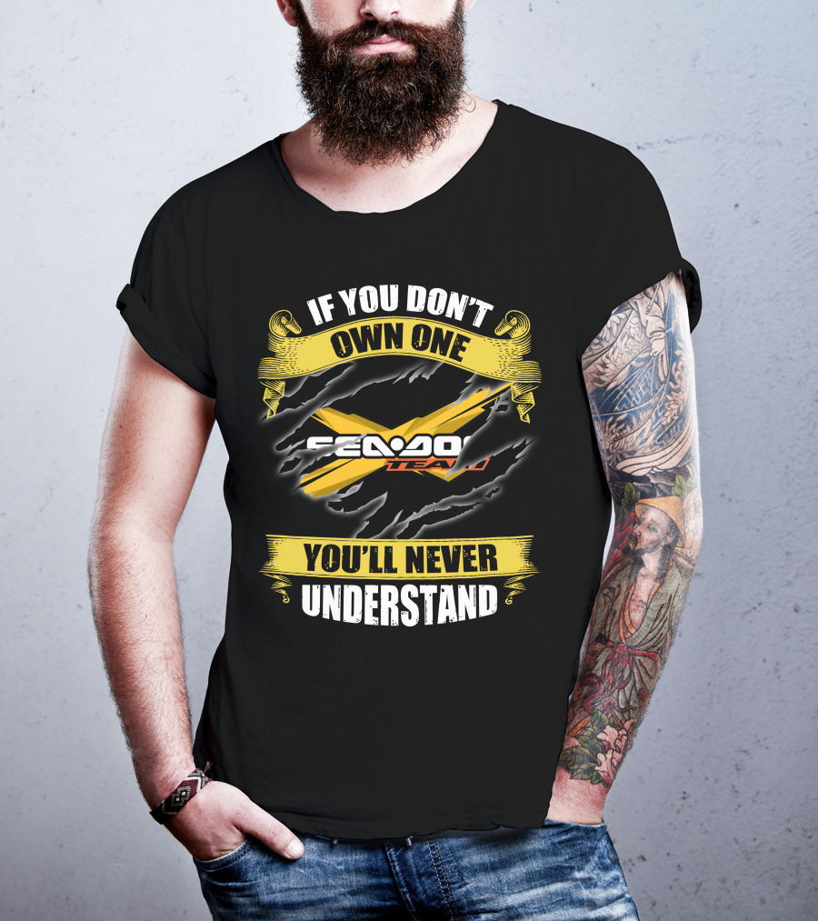 If You Don't Own One Seadoo Team You'll Never Understand T-Shirt