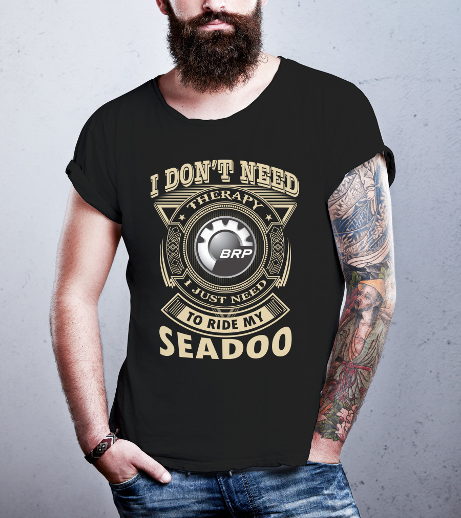 I Don't Need Therapy I Just Need To Ride My Seadoo Brp T-Shirt